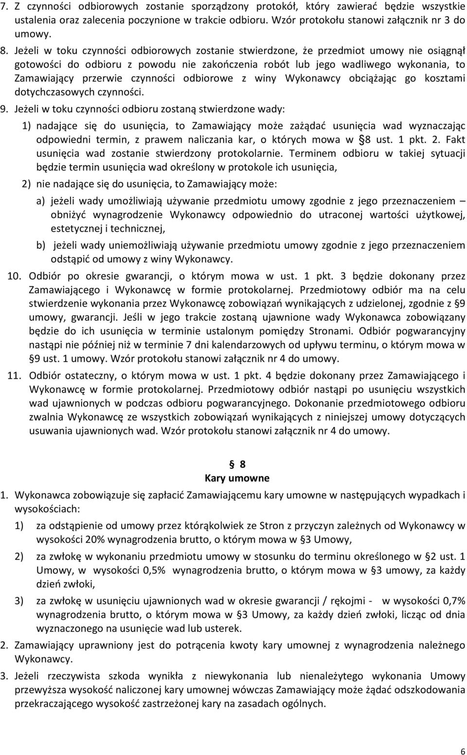 czynności odbiorowe z winy Wykonawcy obciążając go kosztami dotychczasowych czynności. 9.