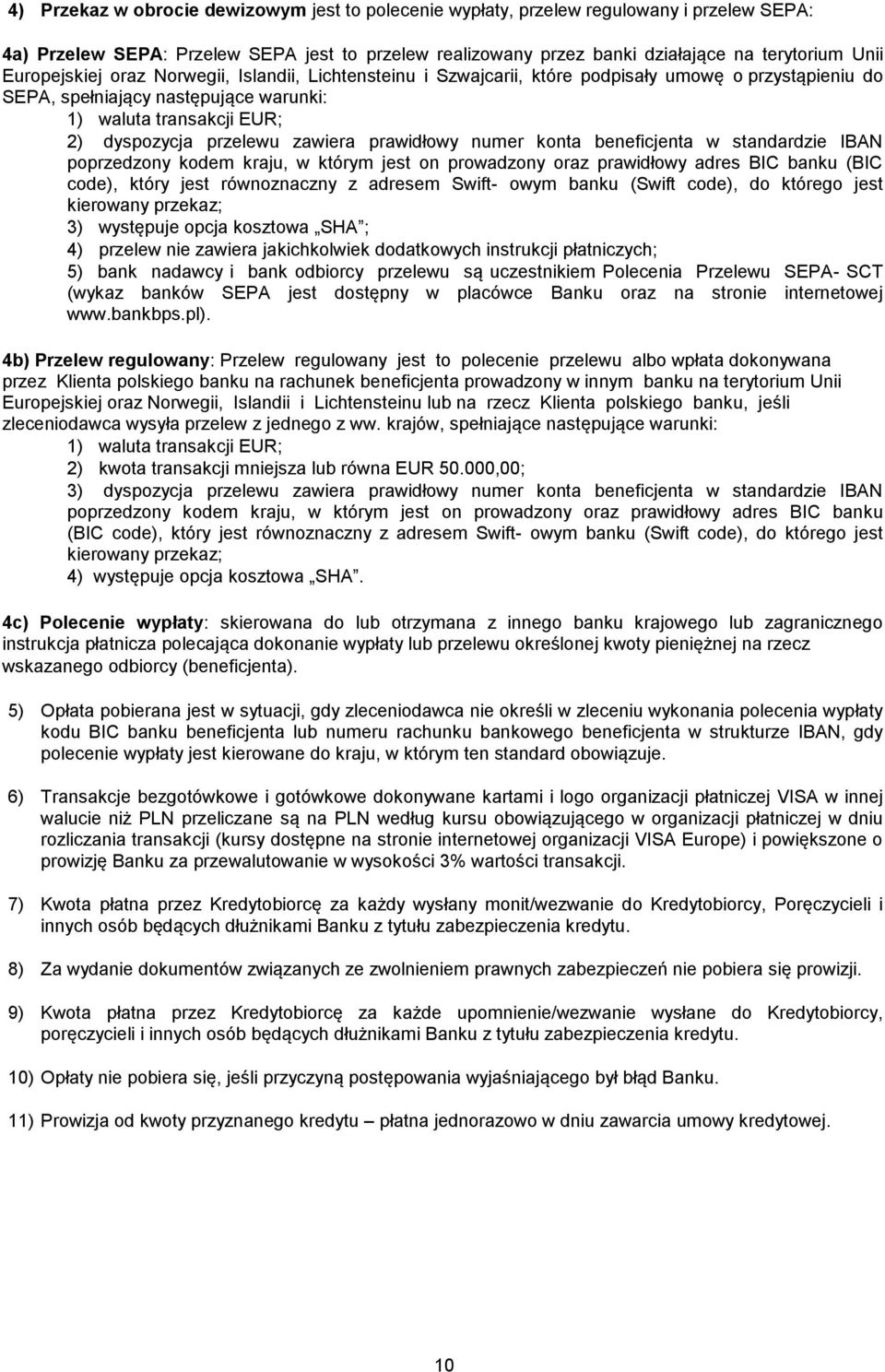 zawiera prawidłowy numer konta beneficjenta w standardzie IBAN poprzedzony kodem kraju, w którym jest on prowadzony oraz prawidłowy adres BIC banku (BIC code), który jest równoznaczny z adresem