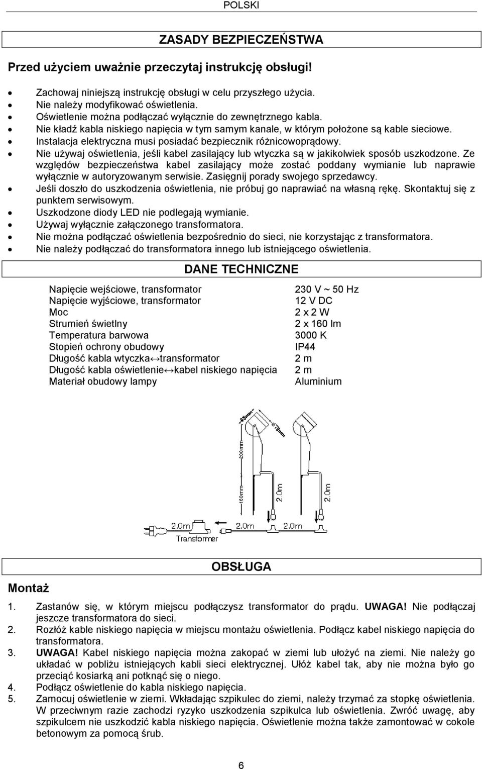 Instalacja elektryczna musi posiadać bezpiecznik różnicowoprądowy. Nie używaj oświetlenia, jeśli kabel zasilający lub wtyczka są w jakikolwiek sposób uszkodzone.