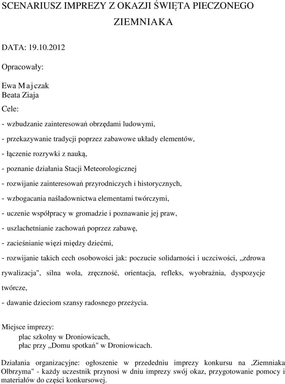 działania Stacji Meteorologicznej - rozwijanie zainteresowań przyrodniczych i historycznych, - wzbogacania naśladownictwa elementami twórczymi, - uczenie współpracy w gromadzie i poznawanie jej praw,