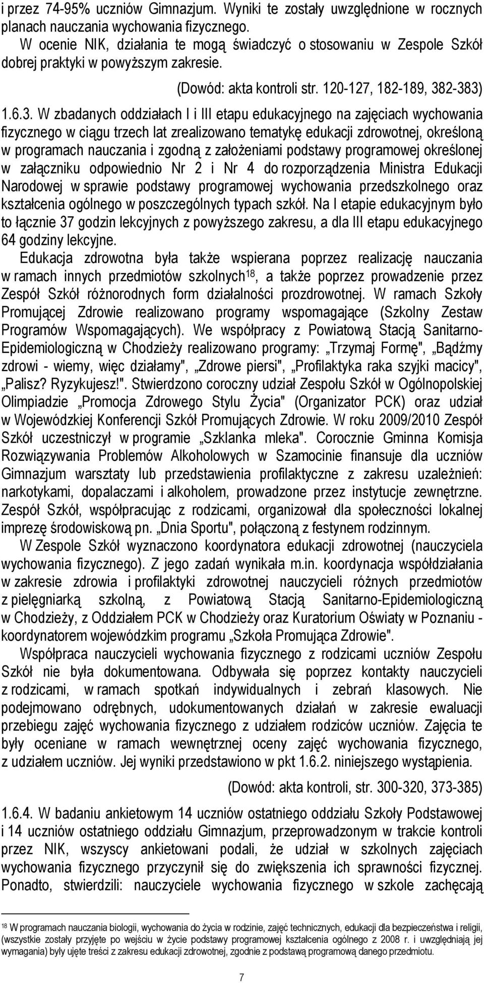 2-383) 1.6.3. W zbadanych oddziałach I i III etapu edukacyjnego na zajęciach wychowania fizycznego w ciągu trzech lat zrealizowano tematykę edukacji zdrowotnej, określoną w programach nauczania i