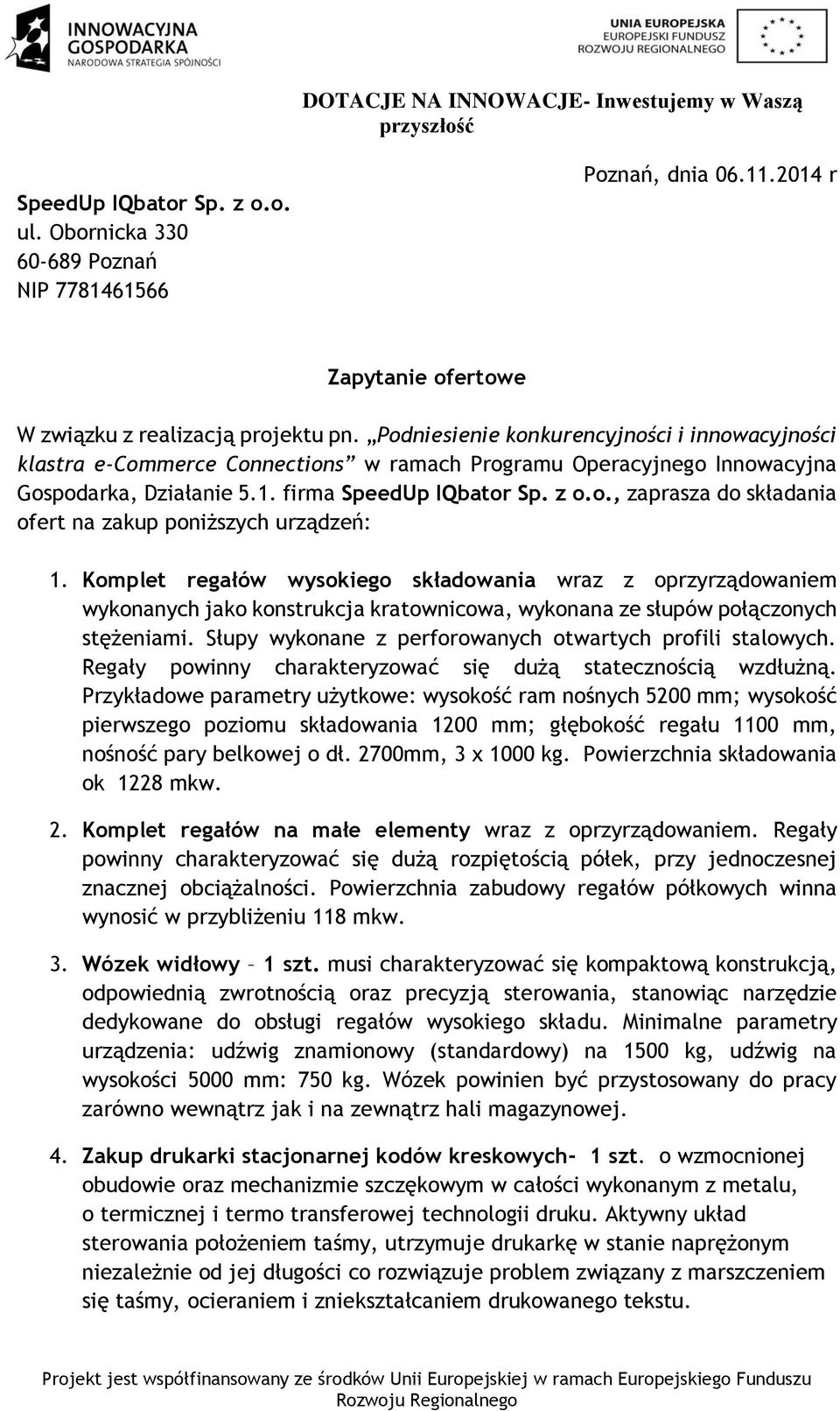 Komplet regałów wysokiego składowania wraz z oprzyrządowaniem wykonanych jako konstrukcja kratownicowa, wykonana ze słupów połączonych stężeniami.