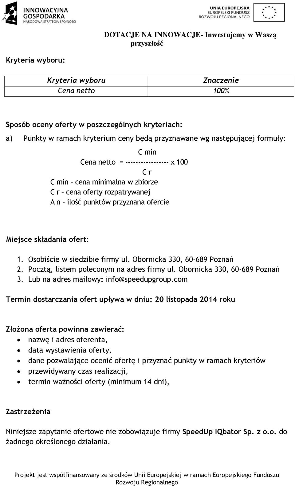 Obornicka 330, 60-689 Poznań 2. Pocztą, listem poleconym na adres firmy ul. Obornicka 330, 60-689 Poznań 3. Lub na adres mailowy: info@speedupgroup.