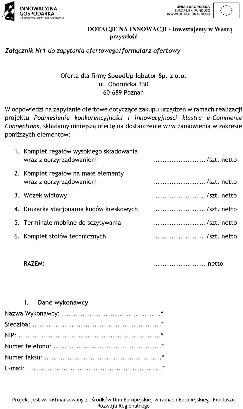 składamy niniejszą ofertę na dostarczenie w/w zamówienia w zakresie poniższych elementów: 1. Komplet regałów wysokiego składowania wraz z oprzyrządowaniem 2.