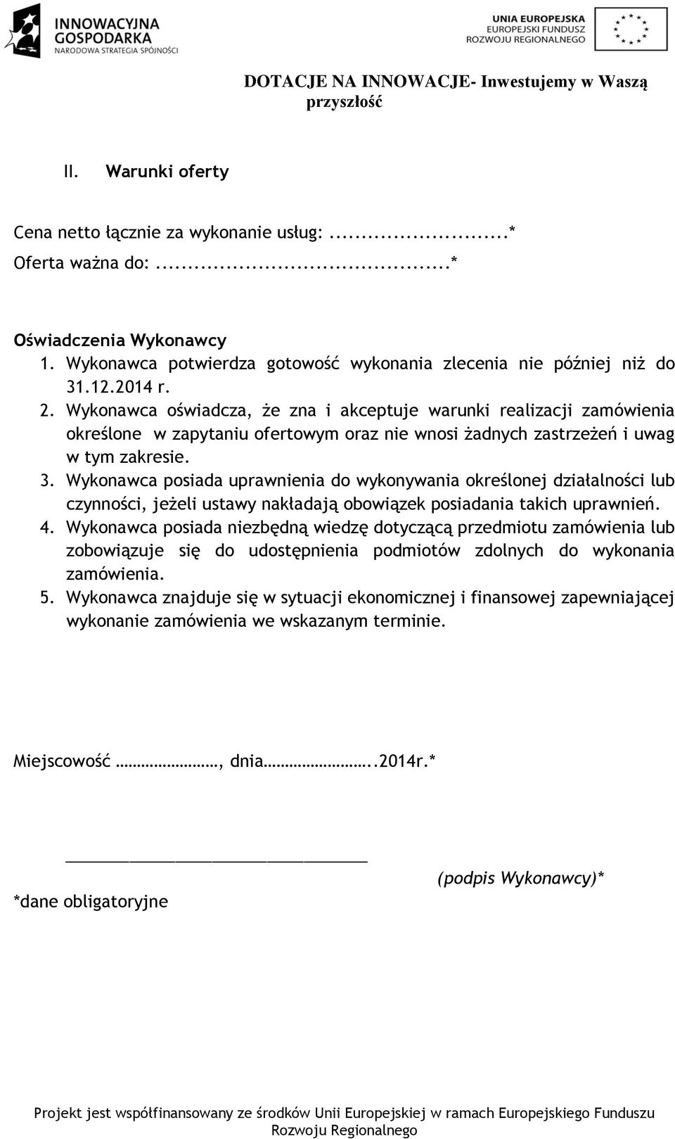 Wykonawca posiada uprawnienia do wykonywania określonej działalności lub czynności, jeżeli ustawy nakładają obowiązek posiadania takich uprawnień. 4.