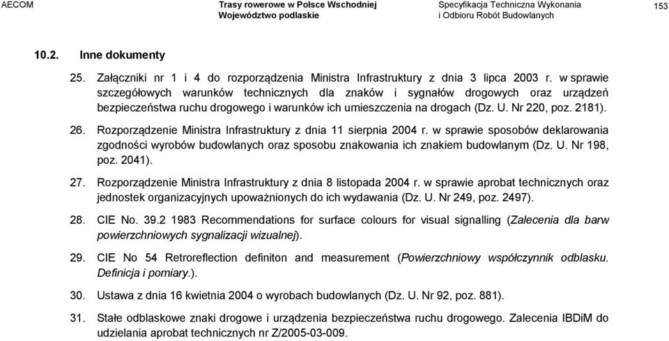 Rozporządzenie Ministra Infrastruktury z dnia 11 sierpnia 2004 r. w sprawie sposobów deklarowania zgodności wyrobów budowlanych oraz sposobu znakowania ich znakiem budowlanym (Dz. U. Nr 198, poz.