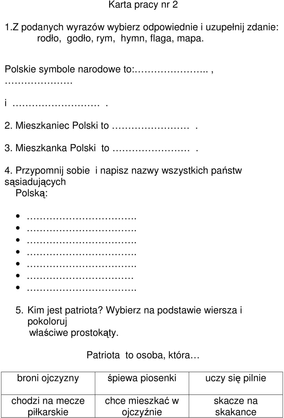 Przypomnij sobie i napisz nazwy wszystkich państw sąsiadujących Polską: 5. Kim jest patriota?