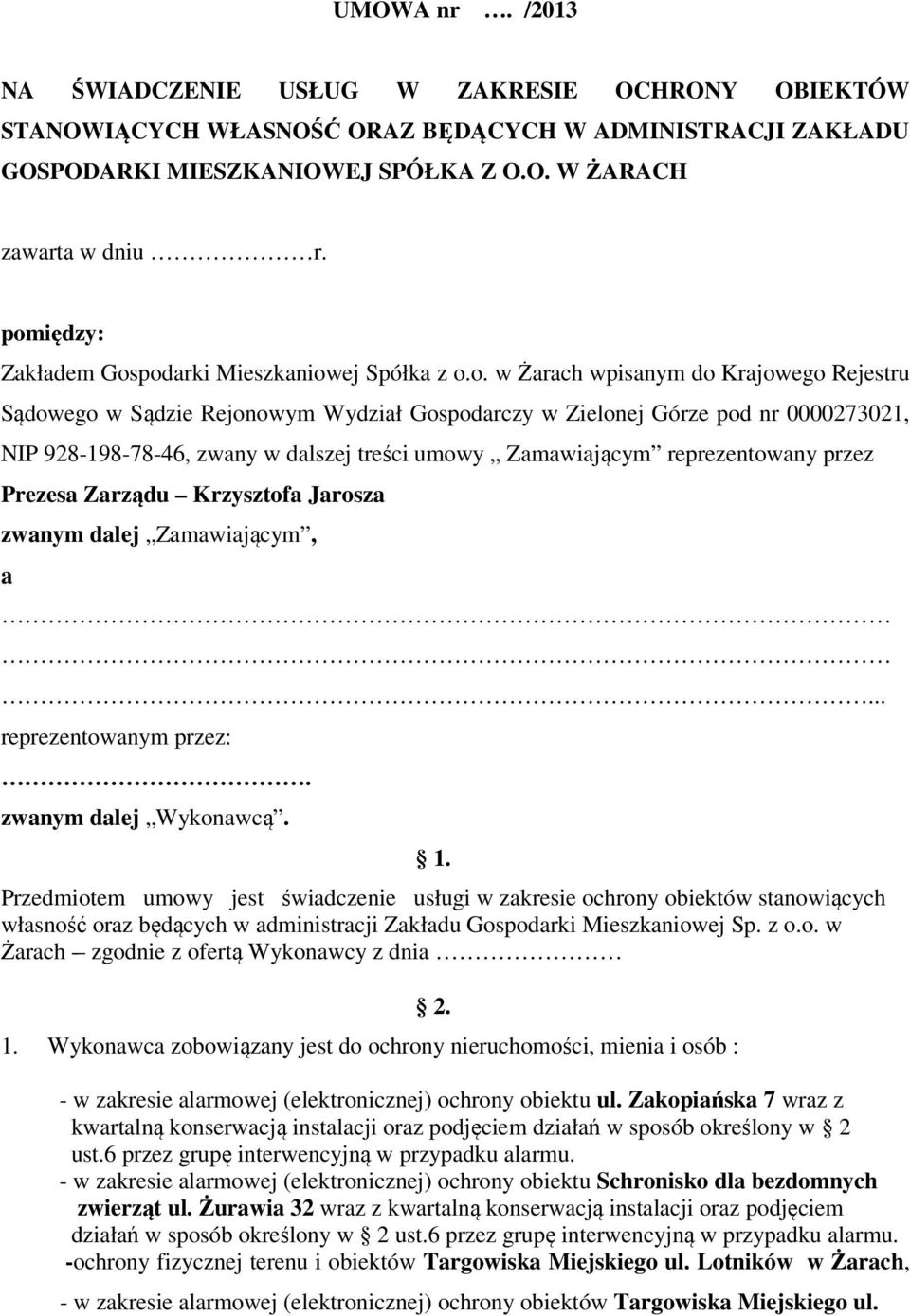 928-198-78-46, zwany w dalszej treści umowy Zamawiającym reprezentowany przez Prezesa Zarządu Krzysztofa Jarosza zwanym dalej Zamawiającym, a... reprezentowanym przez:. zwanym dalej Wykonawcą. 1.