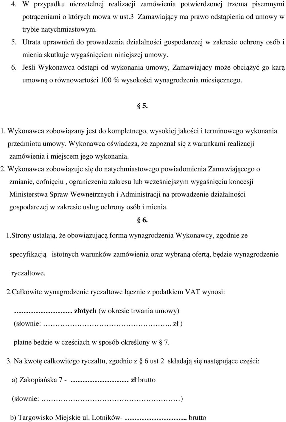 Jeśli Wykonawca odstąpi od wykonania umowy, Zamawiający może obciążyć go karą umowną o równowartości 10