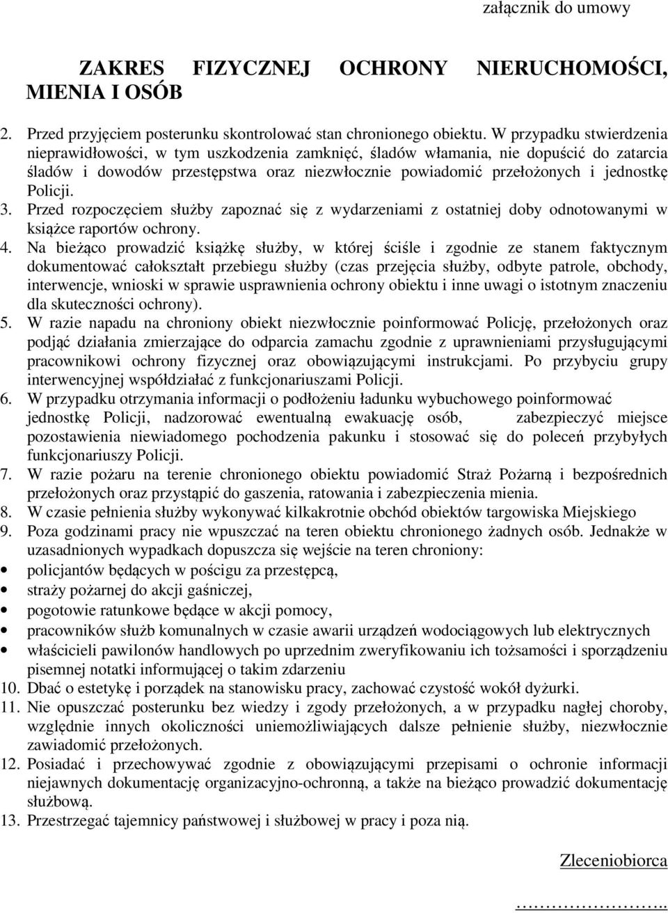 Policji. 3. Przed rozpoczęciem służby zapoznać się z wydarzeniami z ostatniej doby odnotowanymi w książce raportów ochrony. 4.