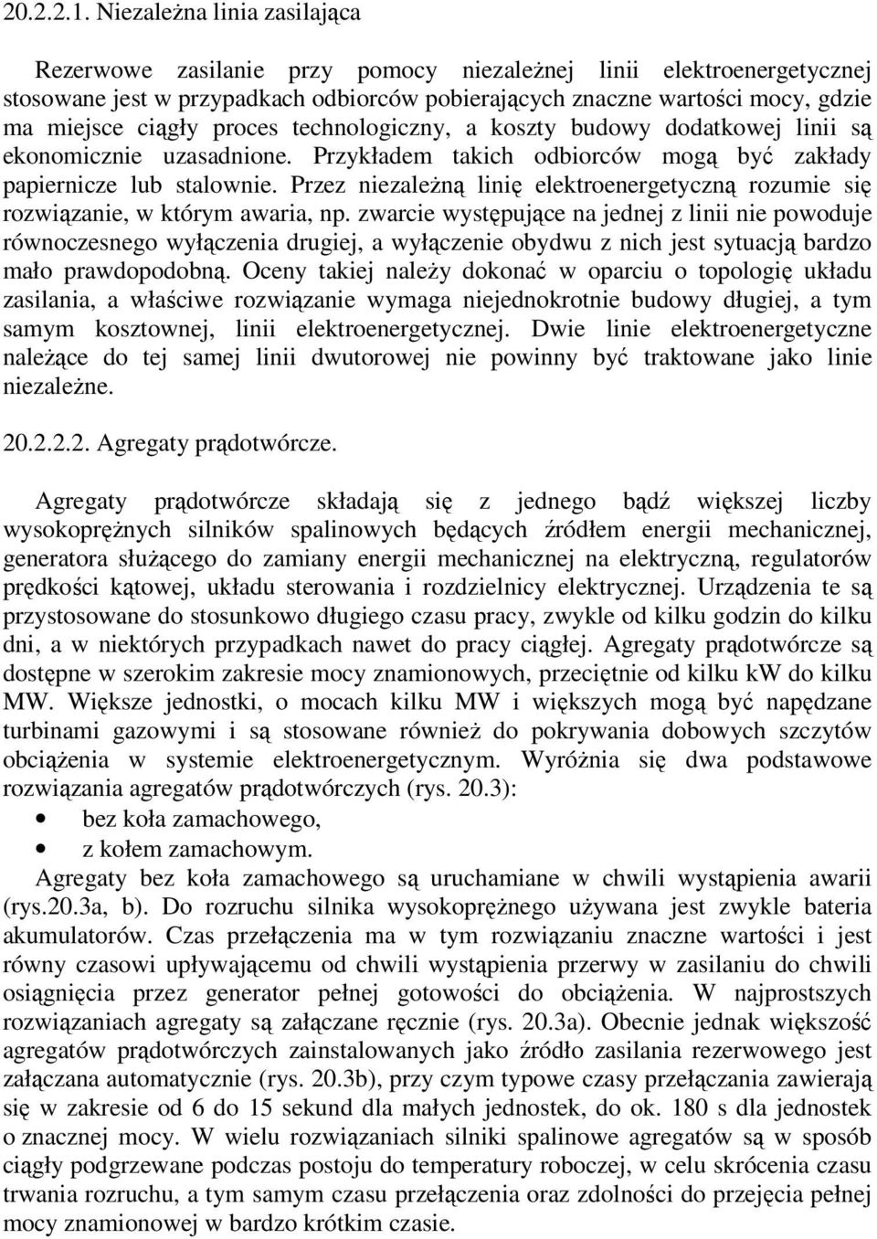 Przez niezależną linię elektroenergetyczną rozumie się rozwiązanie, w którym awaria, np.