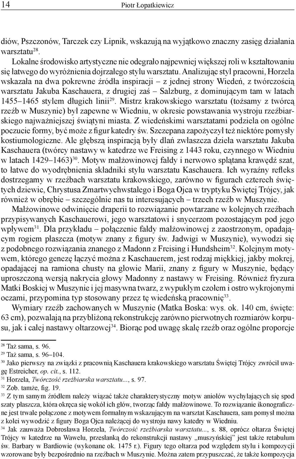 Analizując styl pracowni, Horzela wskazała na dwa pokrewne źródła inspiracji z jednej strony Wiedeń, z twórczością warsztatu Jakuba Kaschauera, z drugiej zaś Salzburg, z dominującym tam w latach 1455