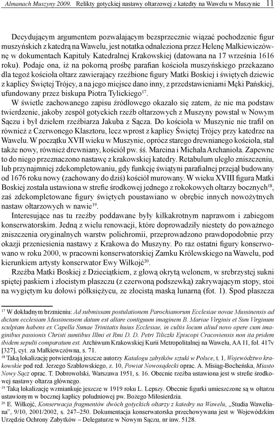 odnaleziona przez Helenę Małkiewiczównę w dokumentach Kapituły Katedralnej Krakowskiej (datowana na 17 września 1616 roku).