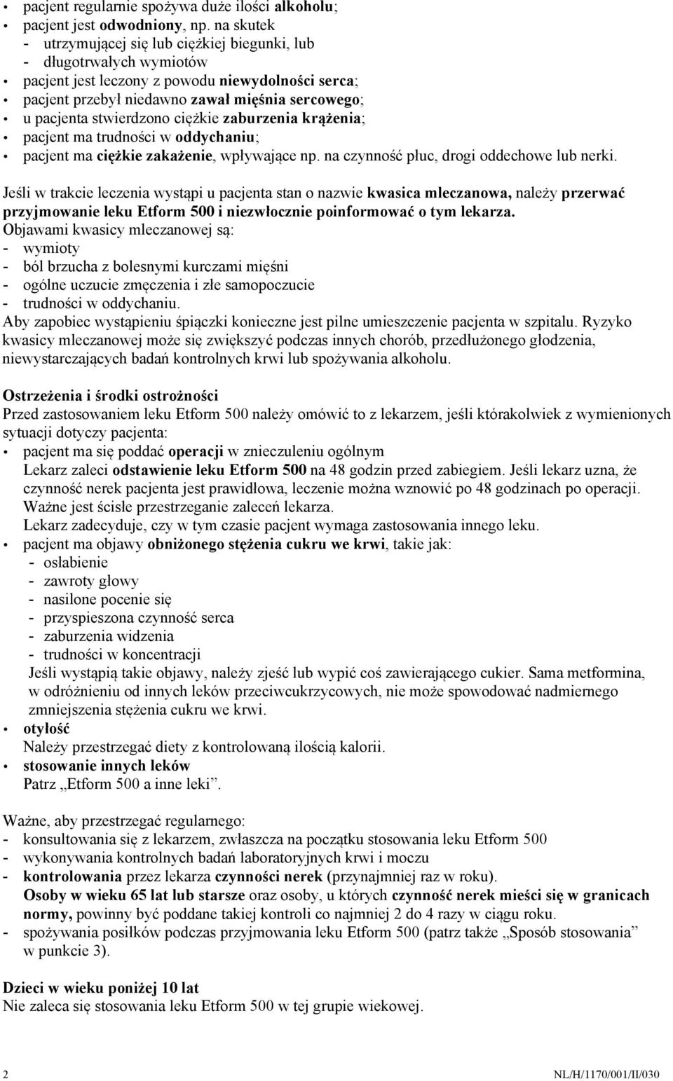 stwierdzono ciężkie zaburzenia krążenia; pacjent ma trudności w oddychaniu; pacjent ma ciężkie zakażenie, wpływające np. na czynność płuc, drogi oddechowe lub nerki.