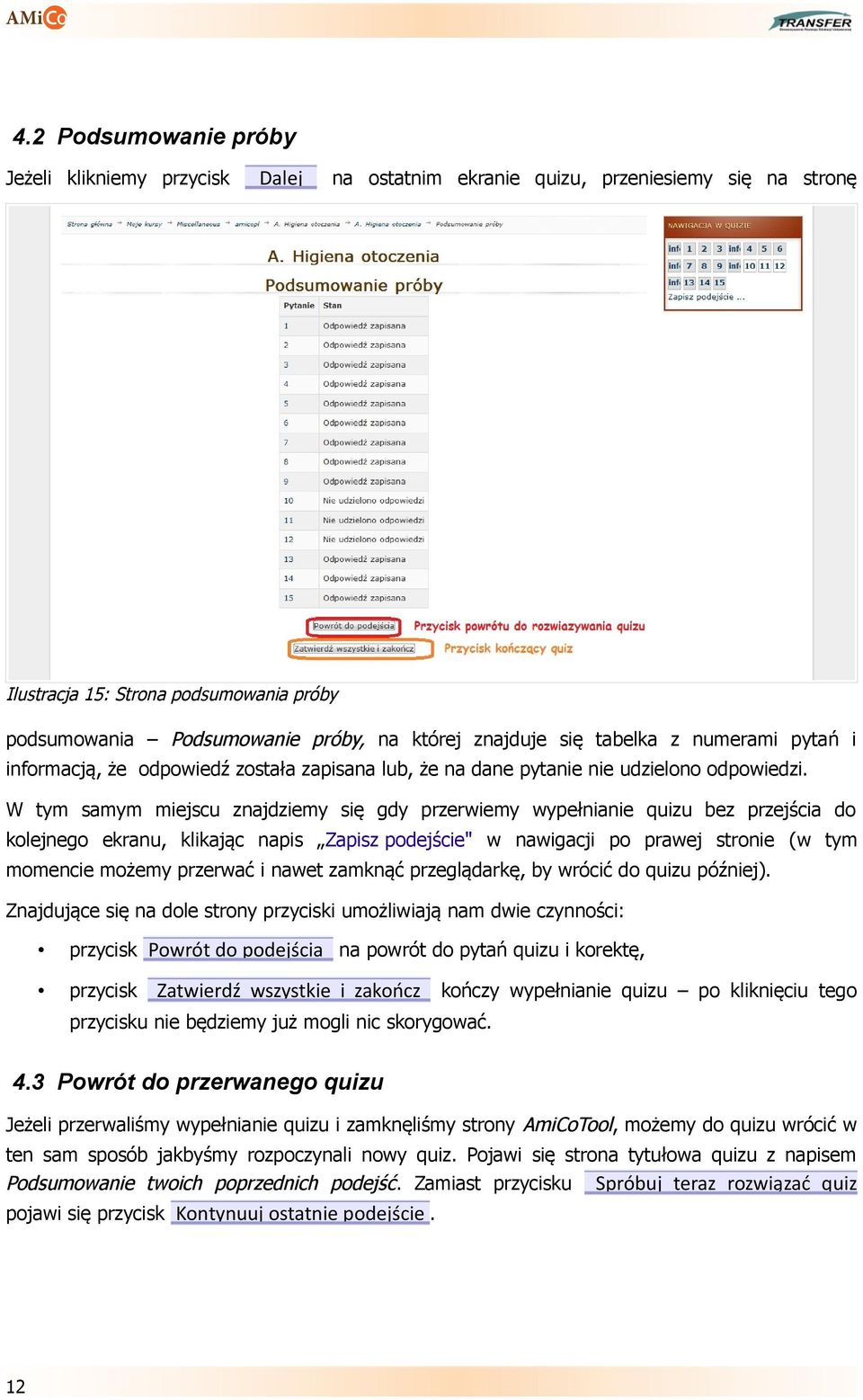 W tym samym miejscu znajdziemy się gdy przerwiemy wypełnianie quizu bez przejścia do kolejnego ekranu, klikając napis Zapisz podejście" w nawigacji po prawej stronie (w tym momencie możemy przerwać i