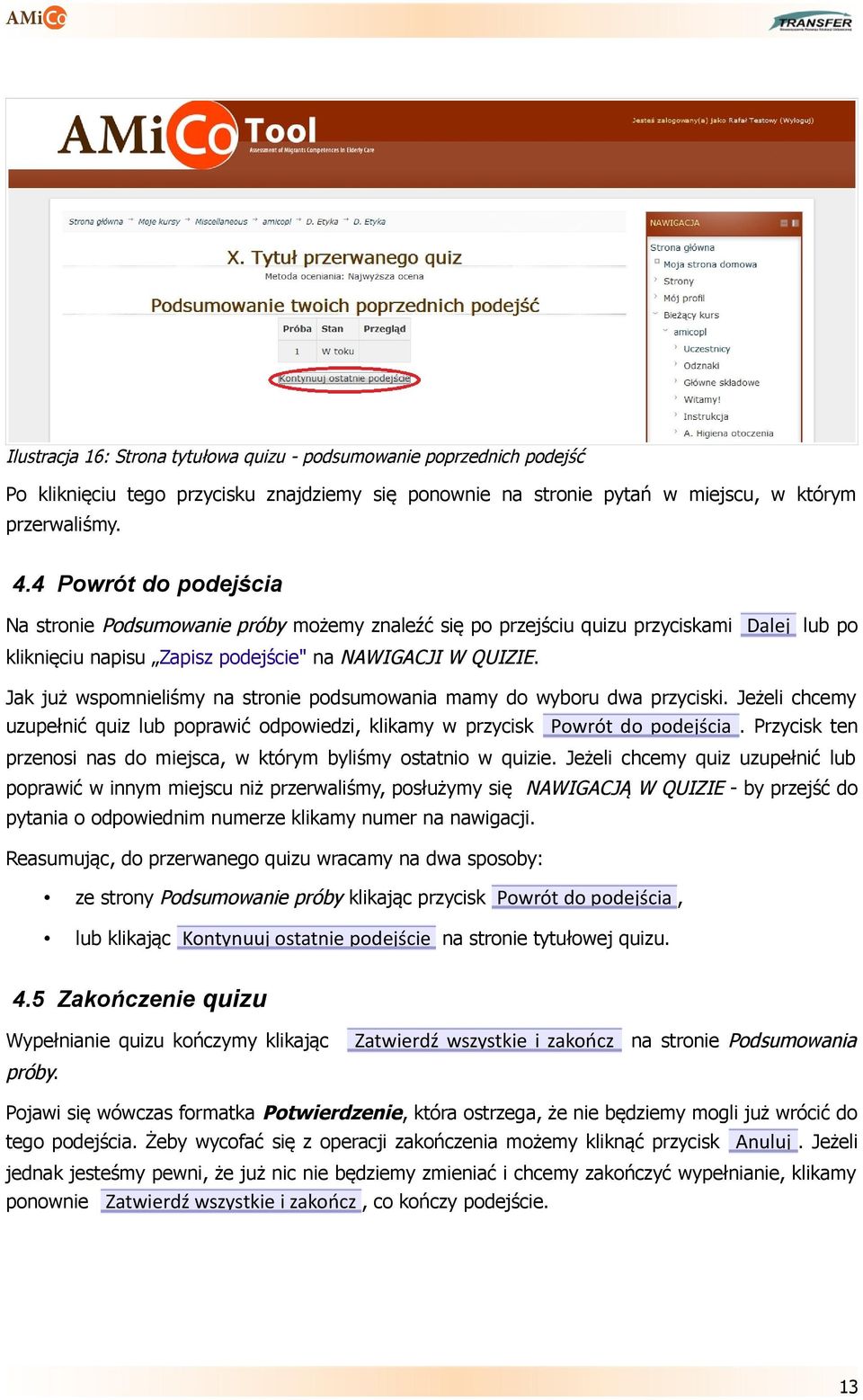 Jak już wspomnieliśmy na stronie podsumowania mamy do wyboru dwa przyciski. Jeżeli chcemy uzupełnić quiz lub poprawić odpowiedzi, klikamy w przycisk Powrót do podejścia.