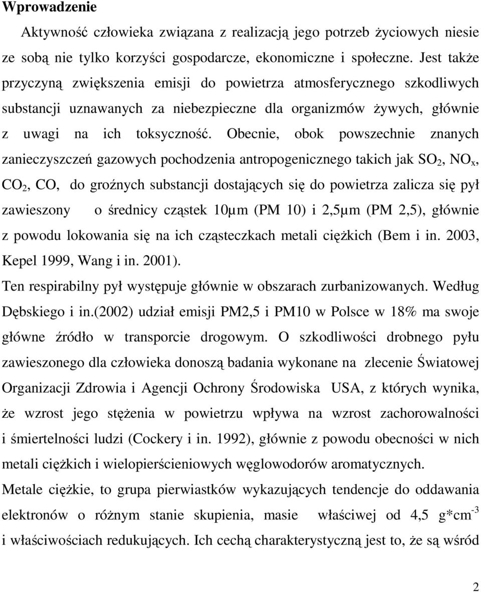 Obecnie, obok powszechnie znanych zanieczyszczeń gazowych pochodzenia antropogenicznego takich jak SO 2, NO x, CO 2, CO, do groźnych substancji dostających się do powietrza zalicza się pył zawieszony