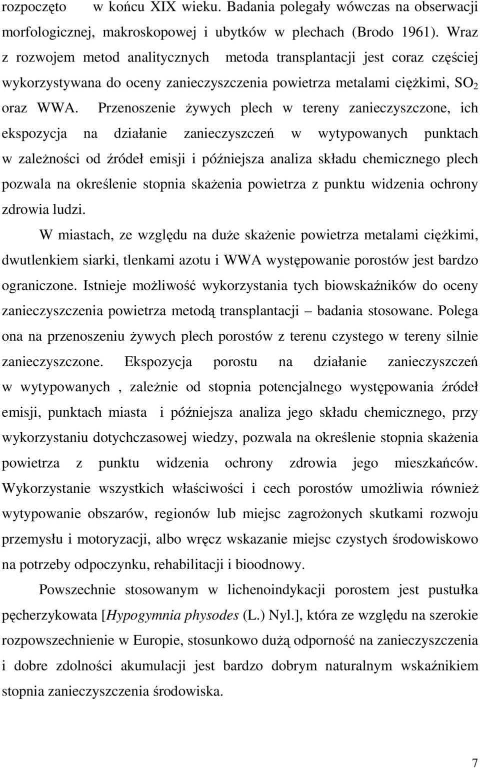 Przenoszenie Ŝywych plech w tereny zanieczyszczone, ich ekspozycja na działanie zanieczyszczeń w wytypowanych punktach w zaleŝności od źródeł emisji i późniejsza analiza składu chemicznego plech