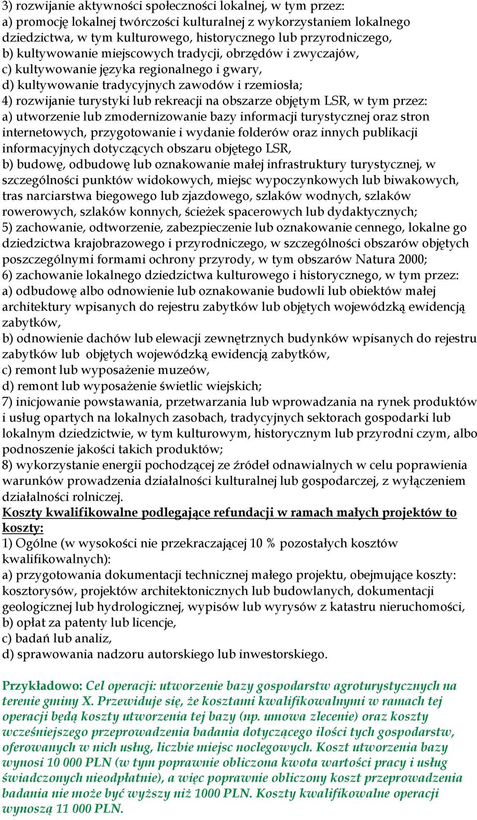 obszarze objętym LSR, w tym przez: a) utworzenie lub zmodernizowanie bazy informacji turystycznej oraz stron internetowych, przygotowanie i wydanie folderów oraz innych publikacji informacyjnych