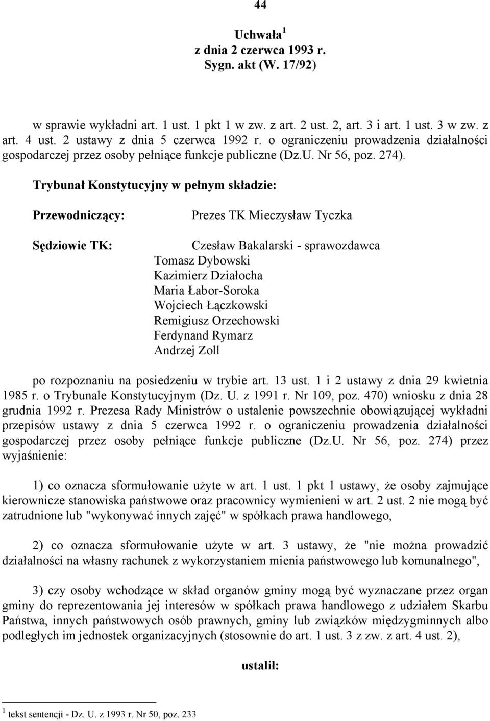 Trybunał Konstytucyjny w pełnym składzie: Przewodniczący: Sędziowie TK: Prezes TK Mieczysław Tyczka Czesław Bakalarski - sprawozdawca Tomasz Dybowski Kazimierz Działocha Maria Łabor-Soroka Wojciech