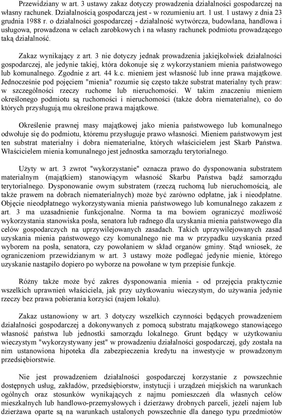 Zakaz wynikający z art. 3 nie dotyczy jednak prowadzenia jakiejkolwiek działalności gospodarczej, ale jedynie takiej, która dokonuje się z wykorzystaniem mienia państwowego lub komunalnego.