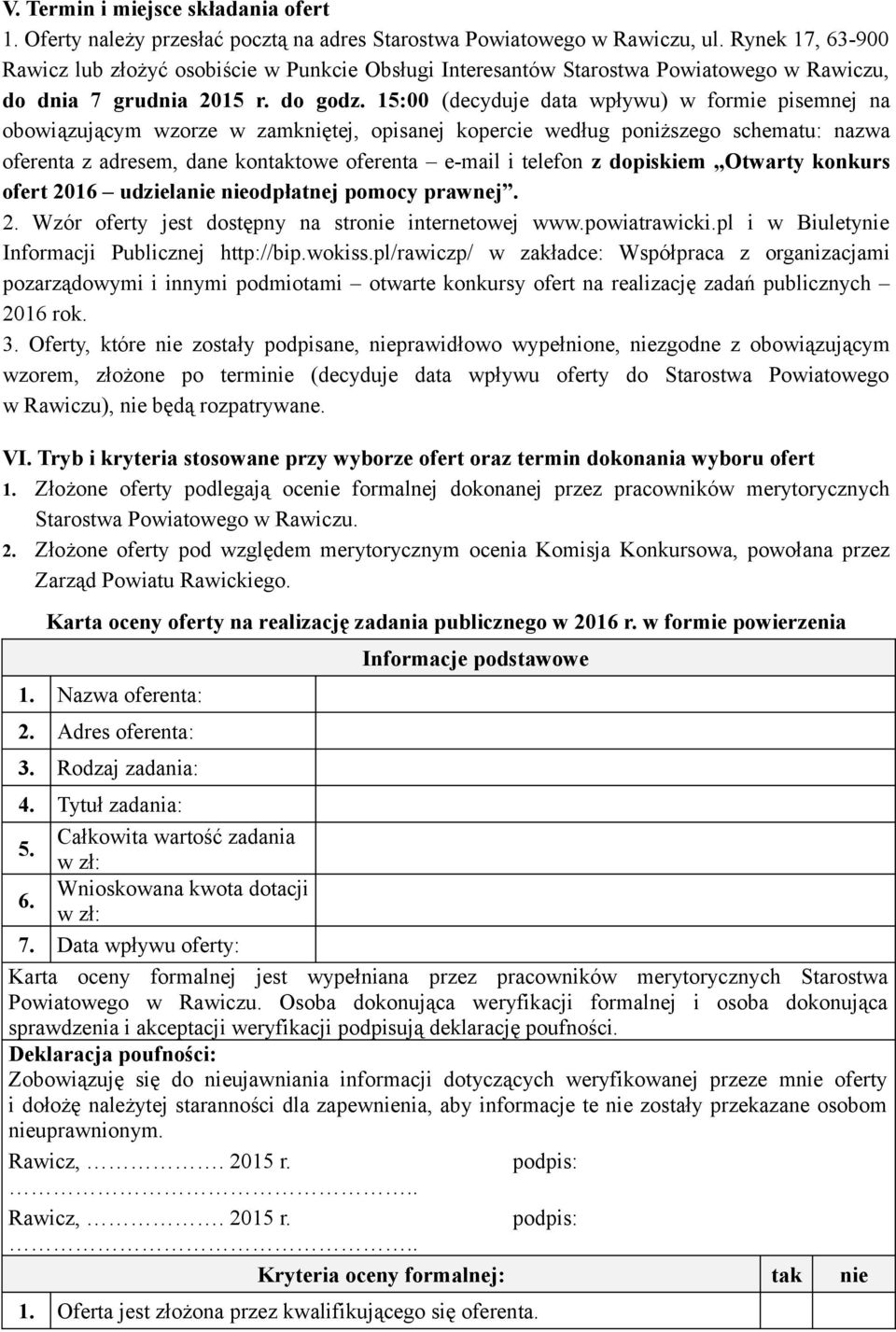 15:00 (decyduje data wpływu) w formie pisemnej na obowiązującym wzorze w zamkniętej, opisanej kopercie według poniższego schematu: nazwa oferenta z adresem, dane kontaktowe oferenta e-mail i telefon