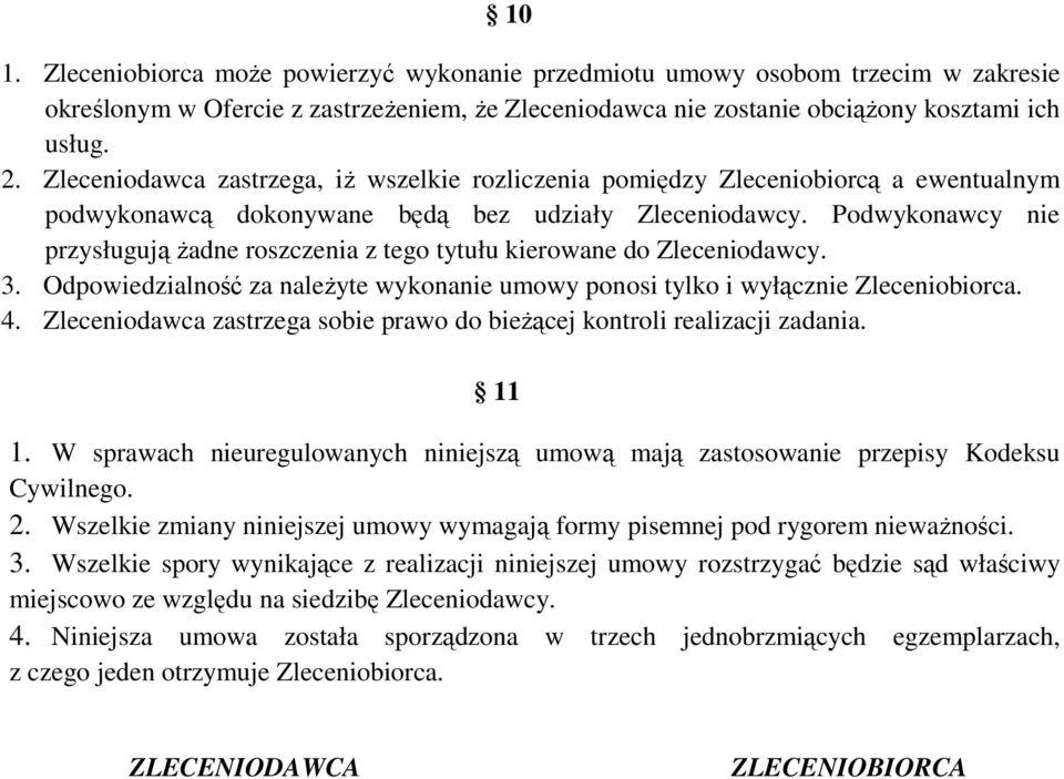 Podwykonawcy nie przysługują żadne roszczenia z tego tytułu kierowane do Zleceniodawcy. 3. Odpowiedzialność za należyte wykonanie umowy ponosi tylko i wyłącznie Zleceniobiorca. 4.