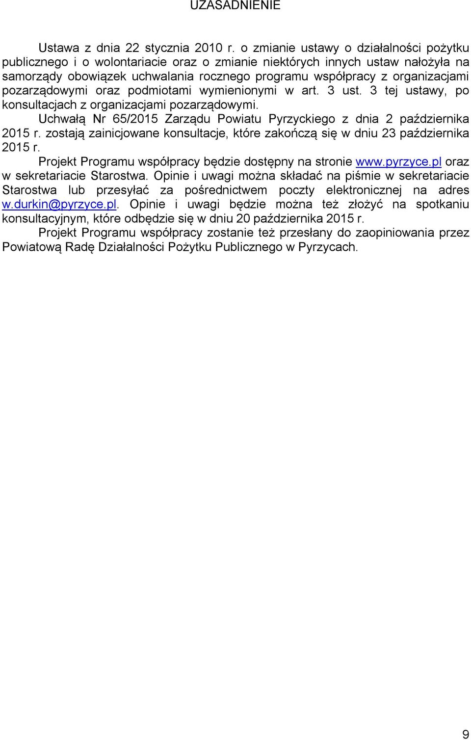 pozarządowymi oraz podmiotami wymienionymi w art. 3 ust. 3 tej ustawy, po konsultacjach z organizacjami pozarządowymi. Uchwałą Nr 65/2015 Zarządu Powiatu Pyrzyckiego z dnia 2 października 2015 r.