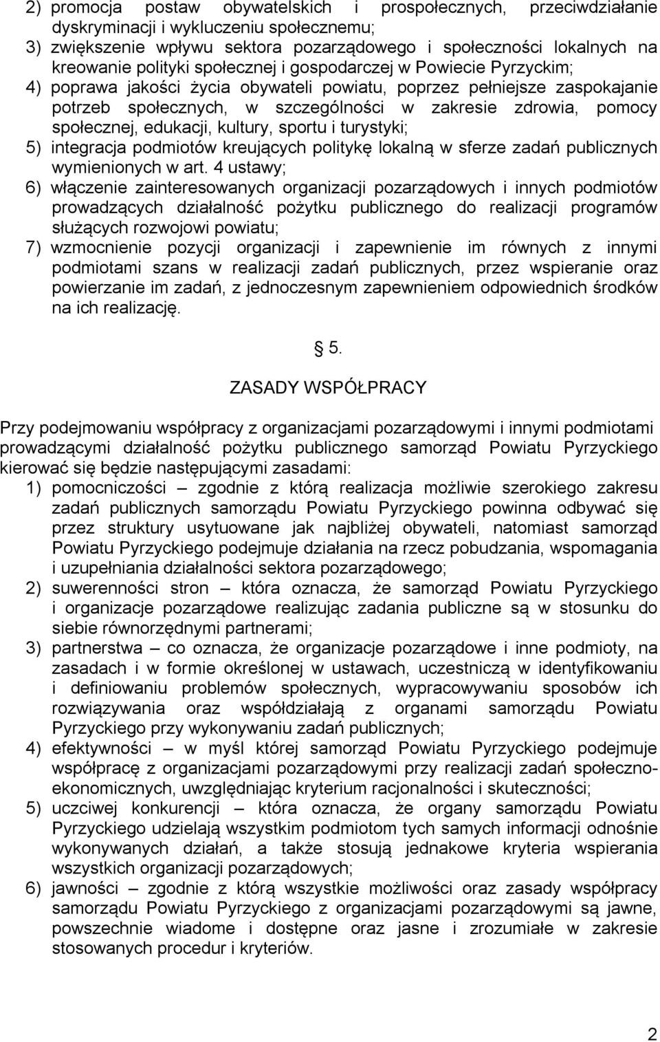 edukacji, kultury, sportu i turystyki; 5) integracja podmiotów kreujących politykę lokalną w sferze zadań publicznych wymienionych w art.