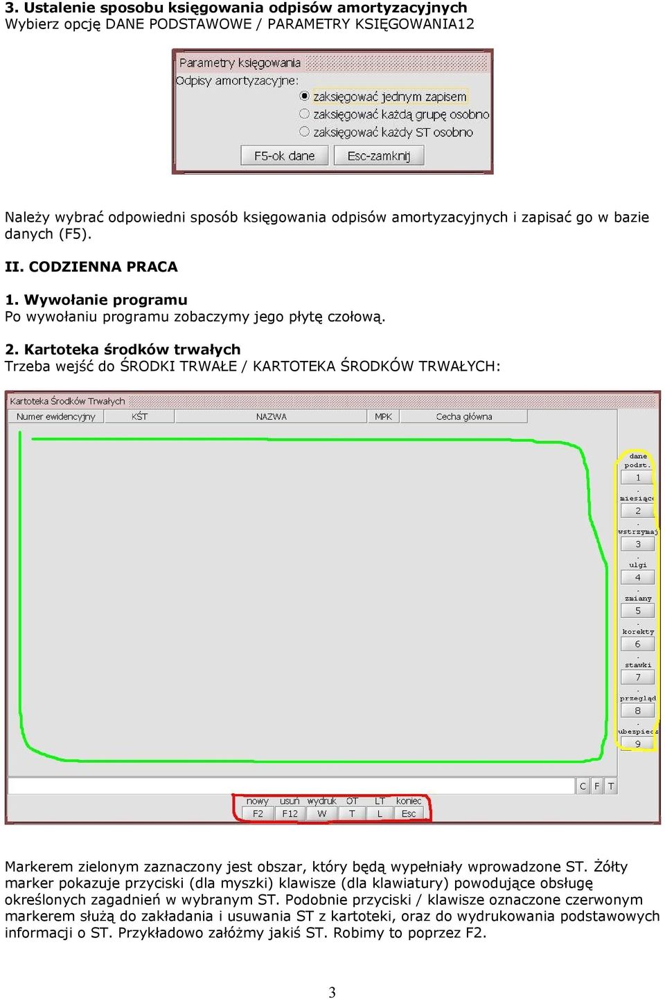 Kartoteka środków trwałych Trzeba wejść do ŚRODKI TRWAŁE / KARTOTEKA ŚRODKÓW TRWAŁYCH: Markerem zielonym zaznaczony jest obszar, który będą wypełniały wprowadzone ST.