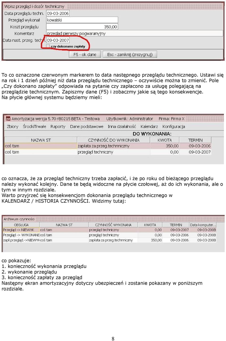 Na płycie głównej systemu będziemy mieli: co oznacza, że za przegląd techniczny trzeba zapłacić, i że po roku od bieżącego przeglądu należy wykonać kolejny.