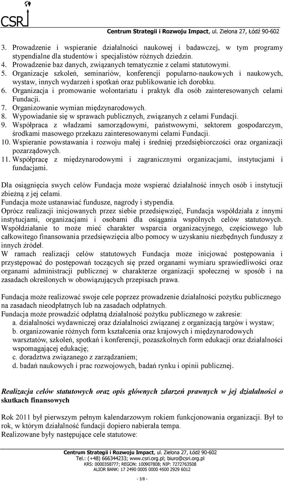 Organizacje szkoleń, seminariów, konferencji popularno-naukowych i naukowych, wystaw, innych wydarzeń i spotkań oraz publikowanie ich dorobku. 6.