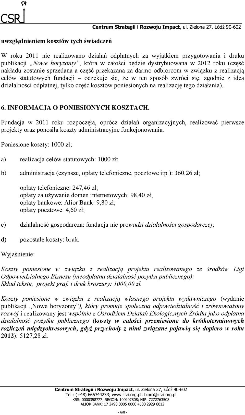 odpłatnej, tylko część kosztów poniesionych na realizację tego działania). 6. INFORMACJA O PONIESIONYCH KOSZTACH.