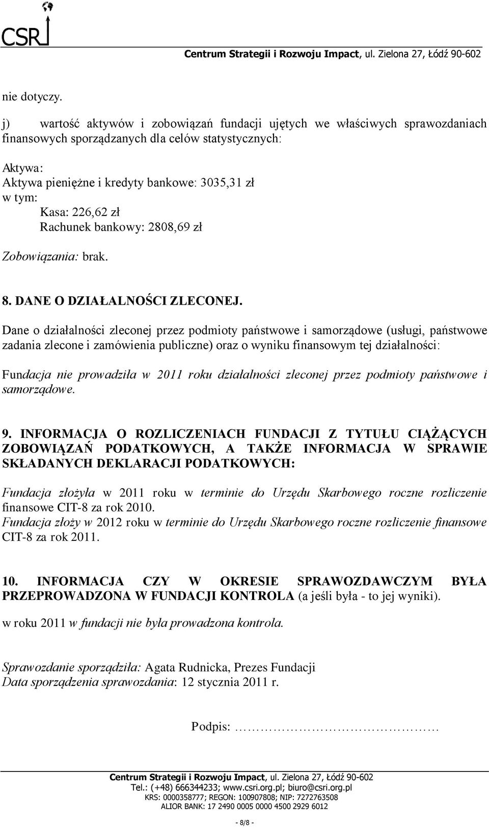 226,62 zł Rachunek bankowy: 2808,69 zł Zobowiązania: brak. 8. DANE O DZIAŁALNOŚCI ZLECONEJ.