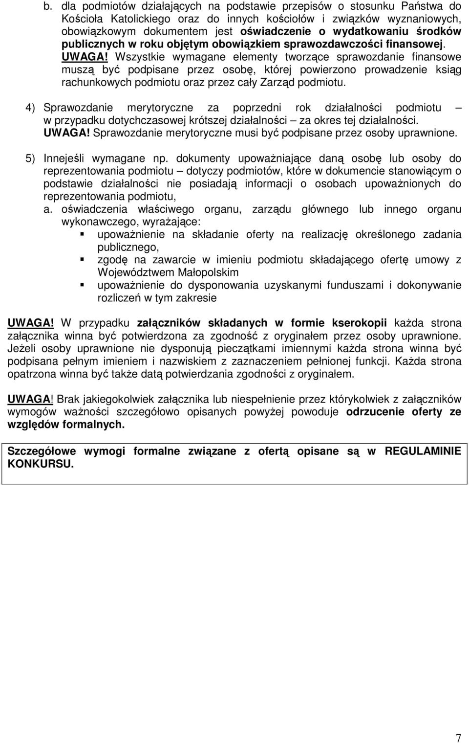 Wszystkie wymagane elementy tworzące sprawozdanie finansowe muszą być podpisane przez osobę, której powierzono prowadzenie ksiąg rachunkowych podmiotu oraz przez cały Zarząd podmiotu.