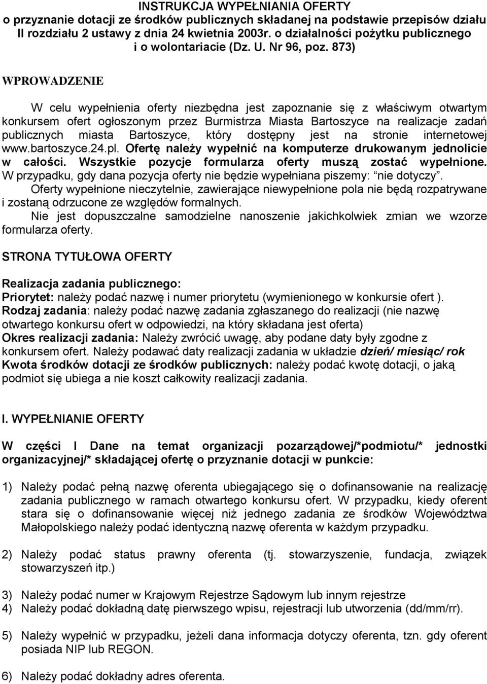 873) WPROWADZENIE W celu wypełnienia oferty niezbędna jest zapoznanie się z właściwym otwartym konkursem ofert ogłoszonym przez Burmistrza Miasta Bartoszyce na realizacje zadań publicznych miasta