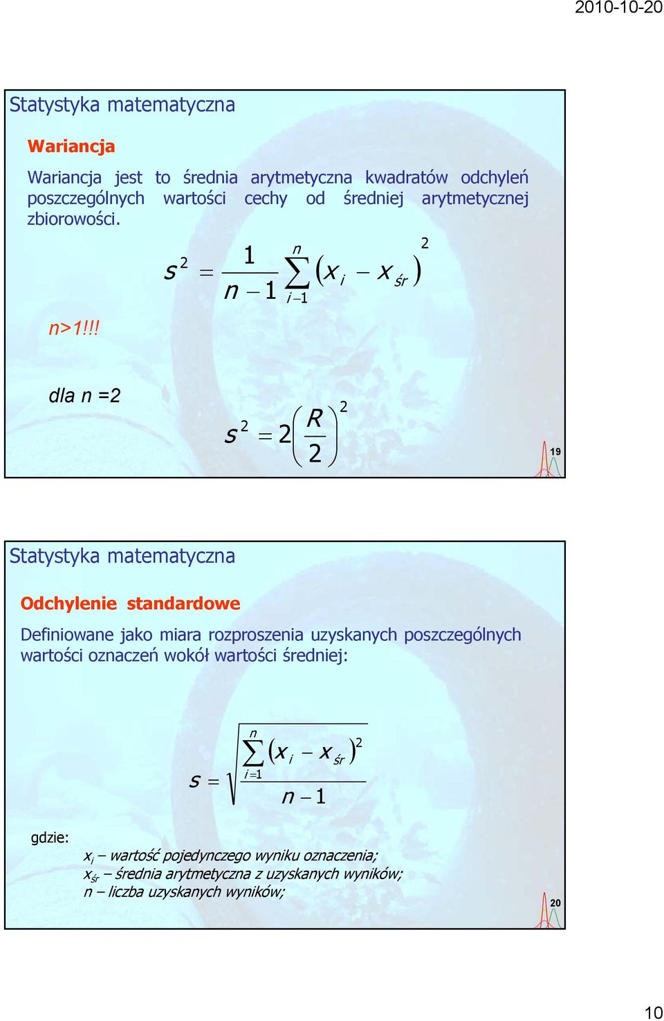 !! s 2 1 n 1 n 2 i śr i 1 dla n =2 s 2 R 2 2 2 19 Odchylenie standardowe Definiowane jako miara rozproszenia