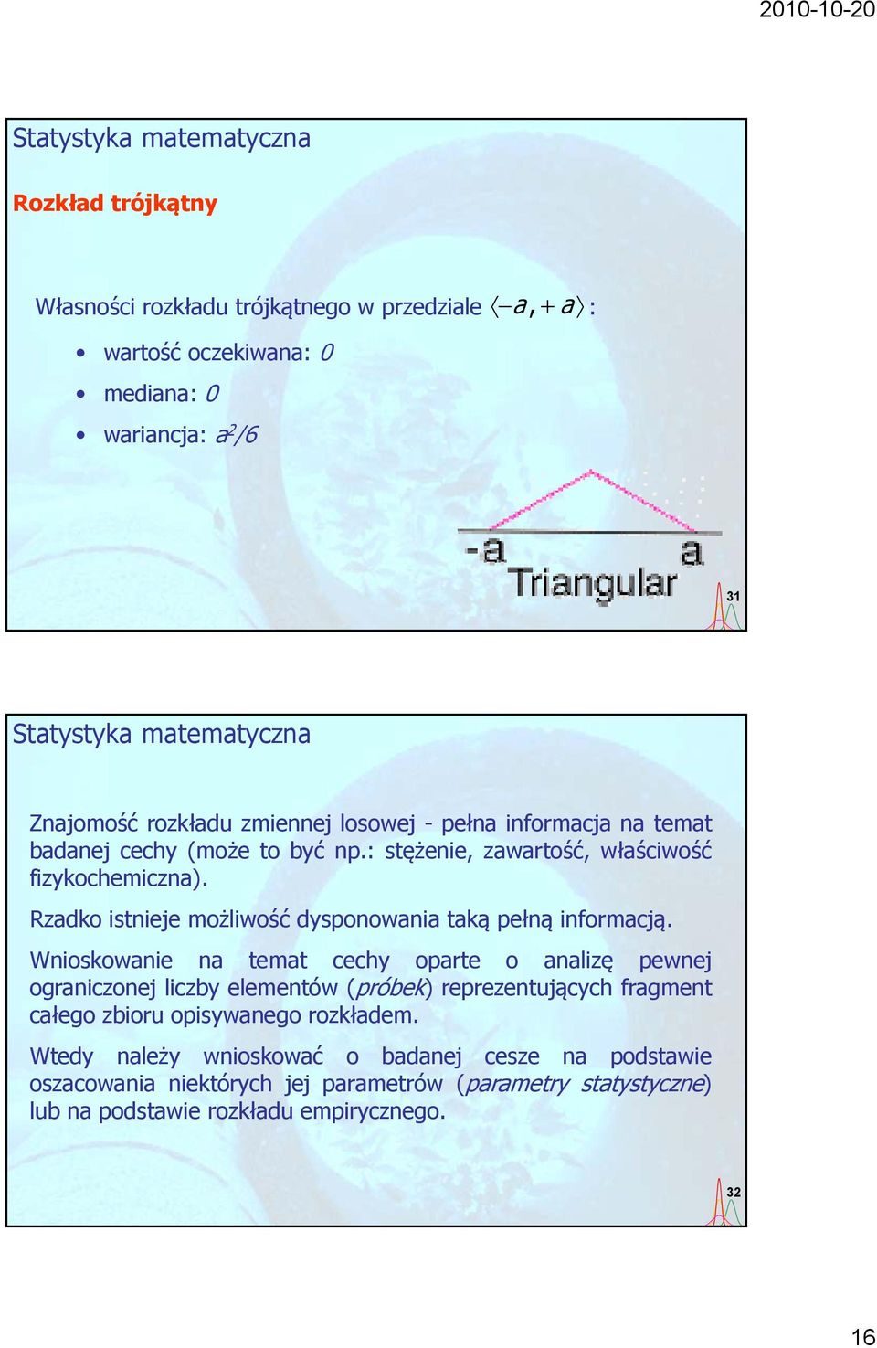 Rzadko istnieje możliwość dysponowania taką pełną informacją.