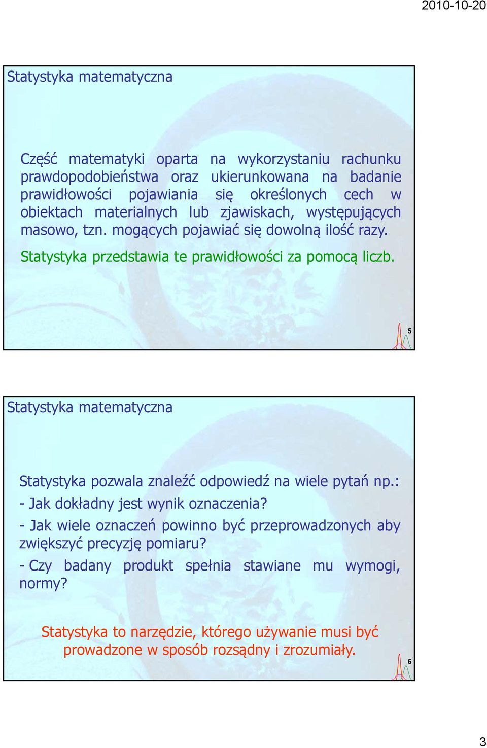 5 Statystyka pozwala znaleźć odpowiedź na wiele pytań np.: -Jakdokładny jest wynik oznaczenia?