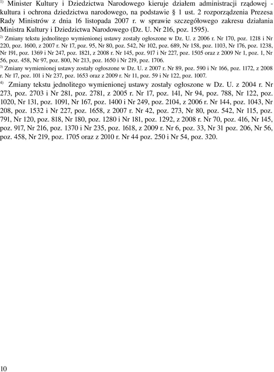 2) Zmiany tekstu jednolitego wymienionej ustawy zostały ogłoszone w Dz. U. z 2006 r. Nr 170, poz. 1218 i Nr 220, poz. 1600, z 2007 r. Nr 17, poz. 95, Nr 80, poz. 542, Nr 102, poz. 689, Nr 158, poz.