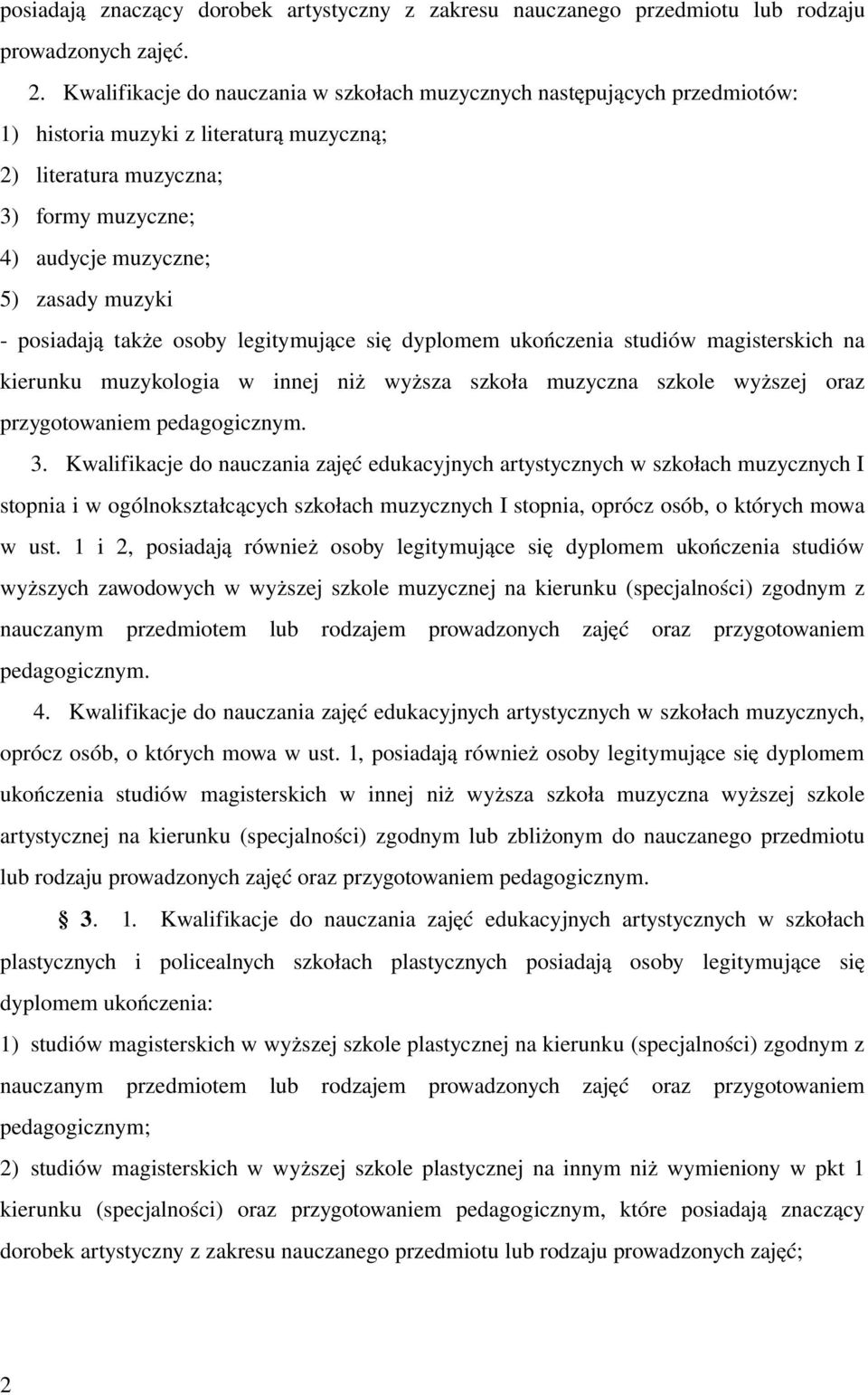 posiadają także osoby legitymujące się dyplomem ukończenia studiów magisterskich na kierunku muzykologia w innej niż wyższa szkoła muzyczna szkole wyższej oraz przygotowaniem pedagogicznym. 3.