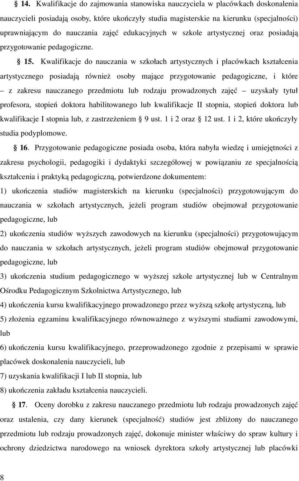 Kwalifikacje do nauczania w szkołach artystycznych i placówkach kształcenia artystycznego posiadają również osoby mające przygotowanie pedagogiczne, i które z zakresu nauczanego przedmiotu lub