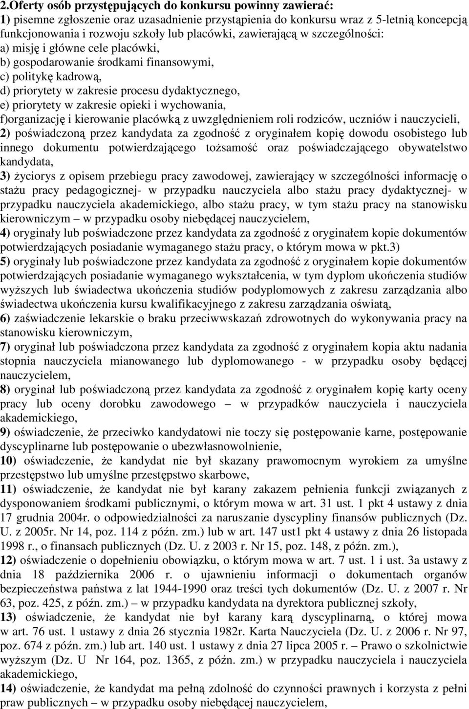 opieki i wychowania, f)organizację i kierowanie placówką z uwzględnieniem roli rodziców, uczniów i nauczycieli, 2) poświadczoną przez kandydata za zgodność z oryginałem kopię dowodu osobistego lub