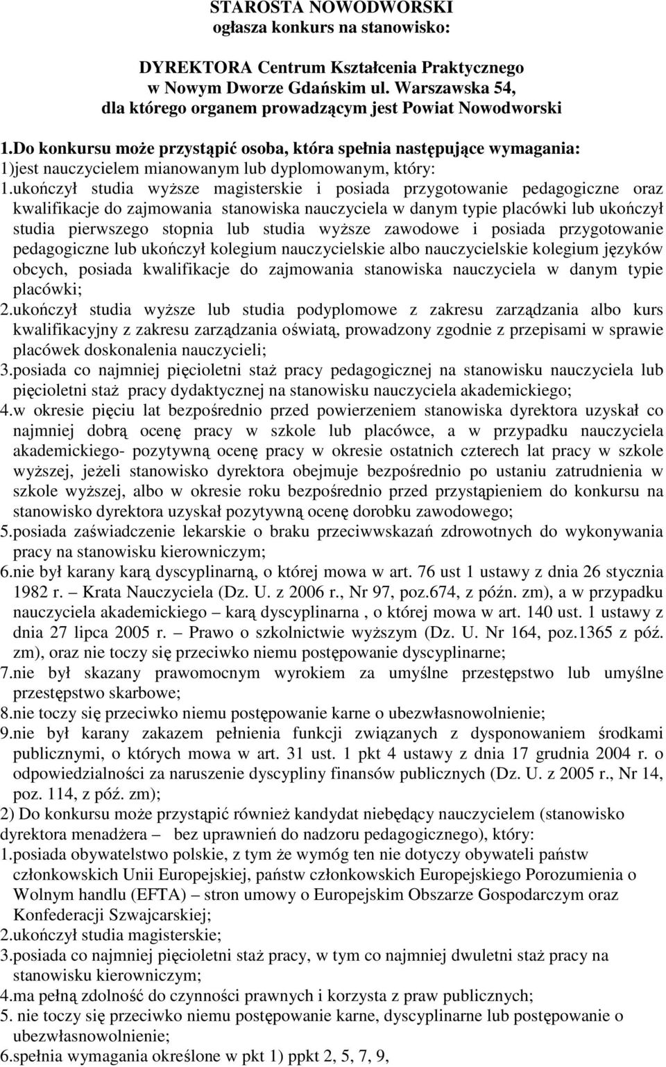 ukończył studia wyŝsze magisterskie i posiada przygotowanie pedagogiczne oraz kwalifikacje do zajmowania stanowiska nauczyciela w danym typie placówki lub ukończył studia pierwszego stopnia lub