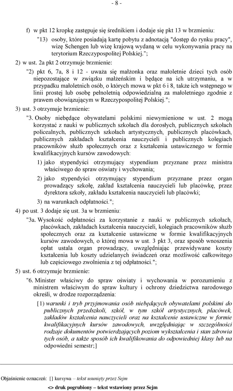 2a pkt 2 otrzymuje brzmienie: "2) pkt 6, 7a, 8 i 12 - uważa się małżonka oraz małoletnie dzieci tych osób niepozostające w związku małżeńskim i będące na ich utrzymaniu, a w przypadku małoletnich