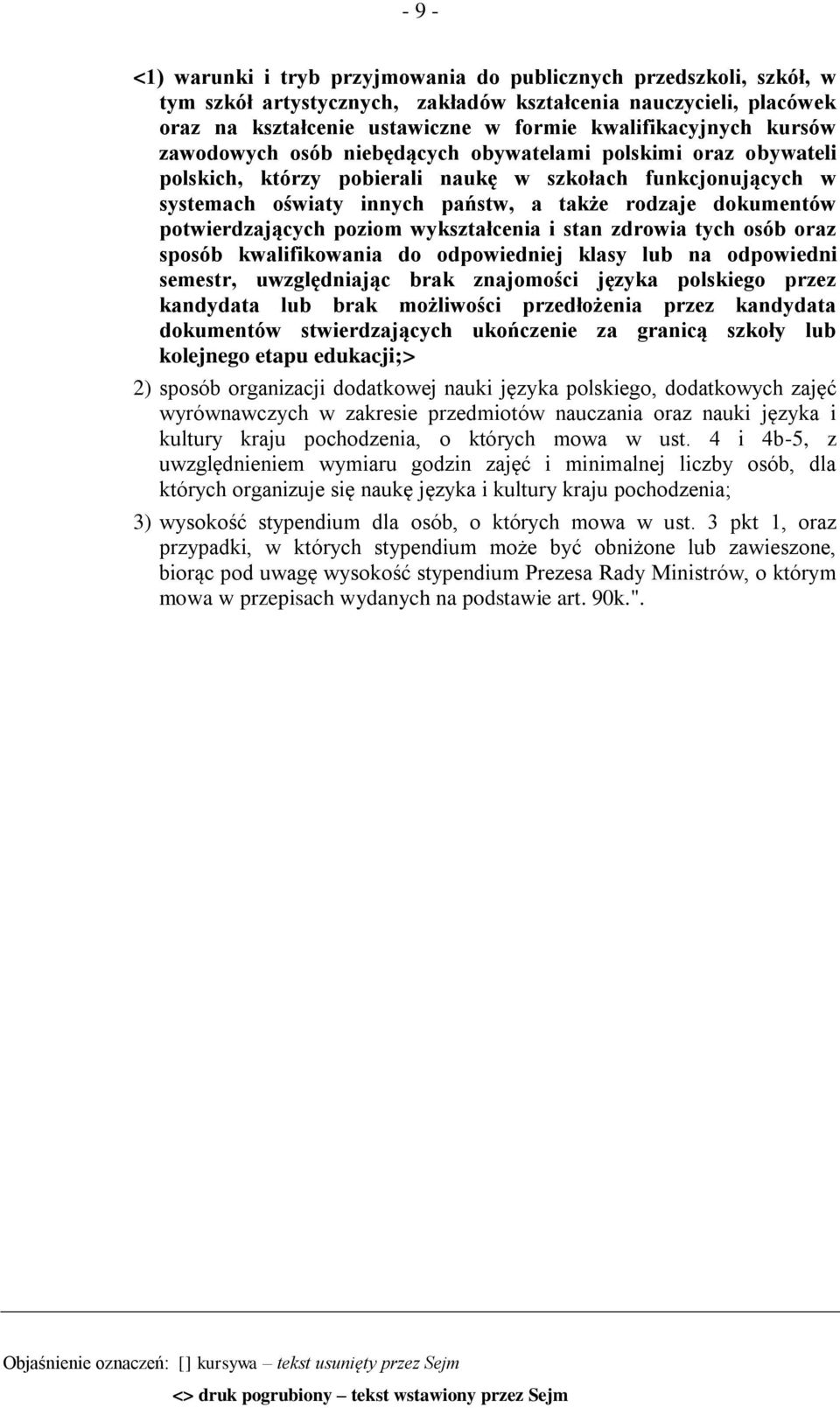 potwierdzających poziom wykształcenia i stan zdrowia tych osób oraz sposób kwalifikowania do odpowiedniej klasy lub na odpowiedni semestr, uwzględniając brak znajomości języka polskiego przez