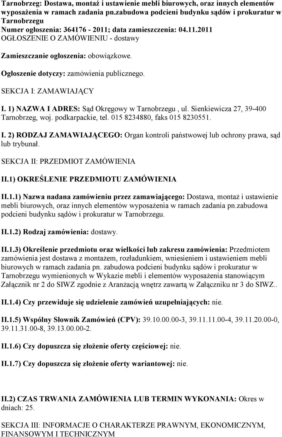 Ogłoszenie dotyczy: zamówienia publicznego. SEKCJA I: ZAMAWIAJĄCY I. 1) NAZWA I ADRES: Sąd Okręgowy w Tarnobrzegu, ul. Sienkiewicza 27, 39-400 Tarnobrzeg, woj. podkarpackie, tel.