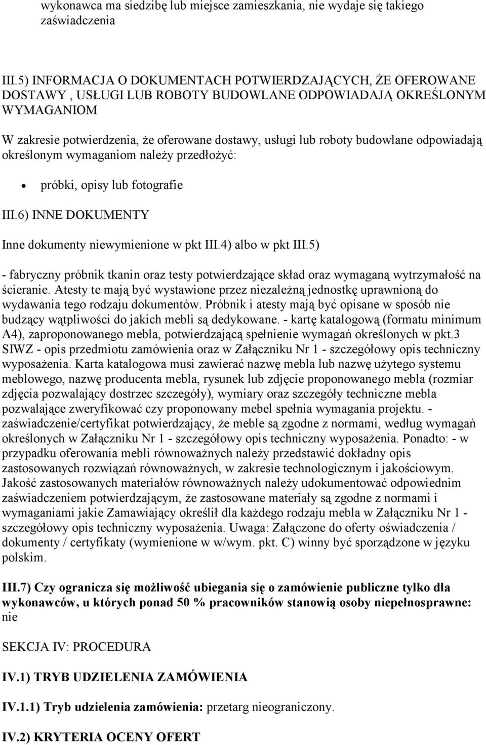 budowlane odpowiadają określonym wymaganiom naleŝy przedłoŝyć: próbki, opisy lub fotografie III.6) INNE DOKUMENTY Inne dokumenty niewymienione w pkt III.4) albo w pkt III.