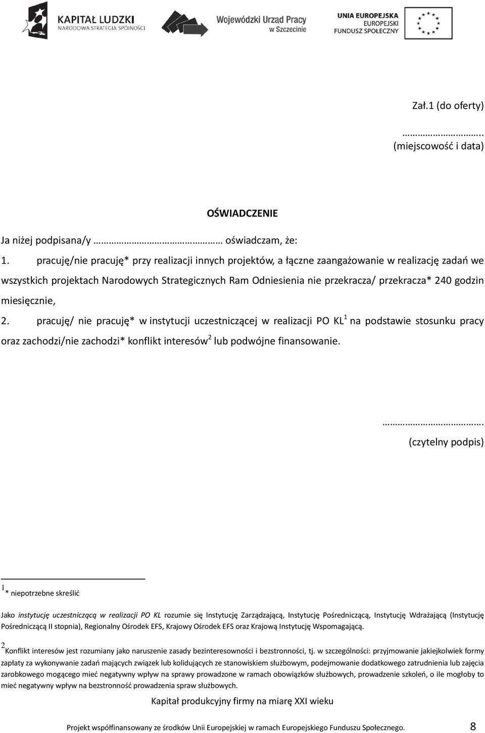 godzin miesięcznie, 2. pracuję/ nie pracuję* w instytucji uczestniczącej w realizacji PO KL 1 na podstawie stosunku pracy oraz zachodzi/nie zachodzi* konflikt interesów 2 lub podwójne finansowanie.