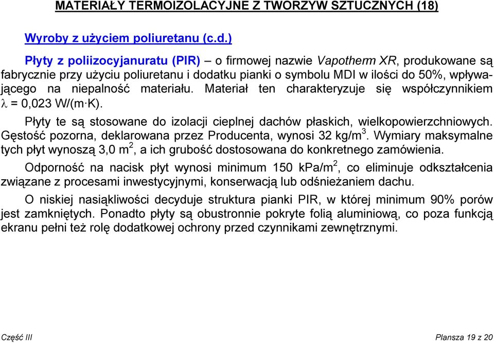 materiału. Materiał ten charakteryzuje się współczynnikiem l = 0,023 W/(m K). Płyty te są stosowane do izolacji cieplnej dachów płaskich, wielkopowierzchniowych.